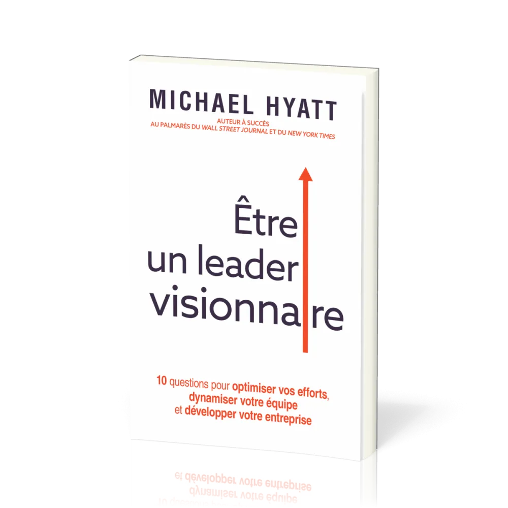 Etre un leader visionnaire - 10 questions pour optimiser vos efforts