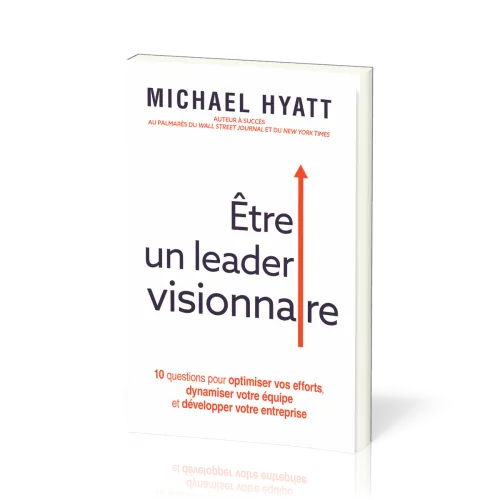 Etre un leader visionnaire - 10 questions pour optimiser vos efforts