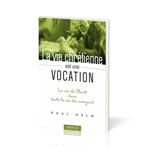 Vie chrétienne est une vocation, La - La vie de Christ dans toute la vie du croyant