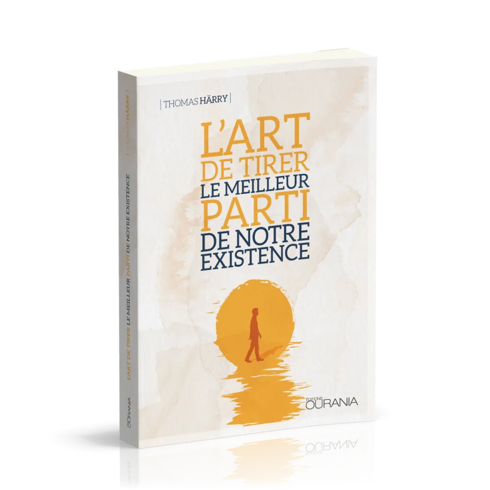 Art de tirer le meilleur parti de notre existence, L'