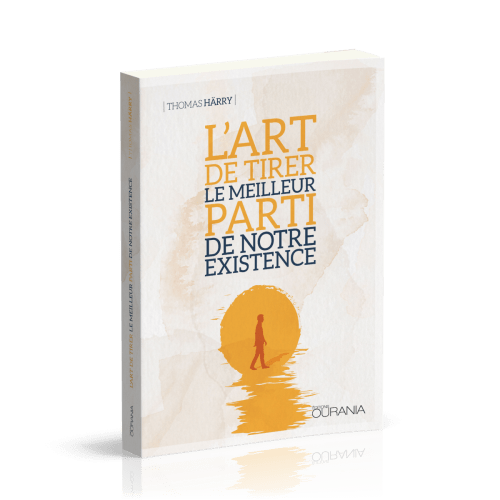 Art de tirer le meilleur parti de notre existence, L'