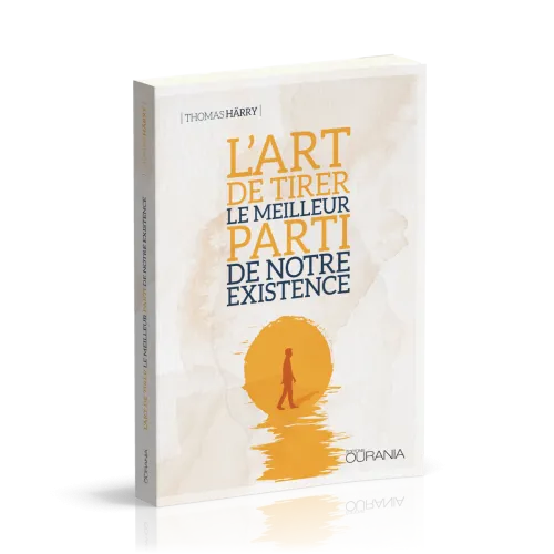 Art de tirer le meilleur parti de notre existence, L'