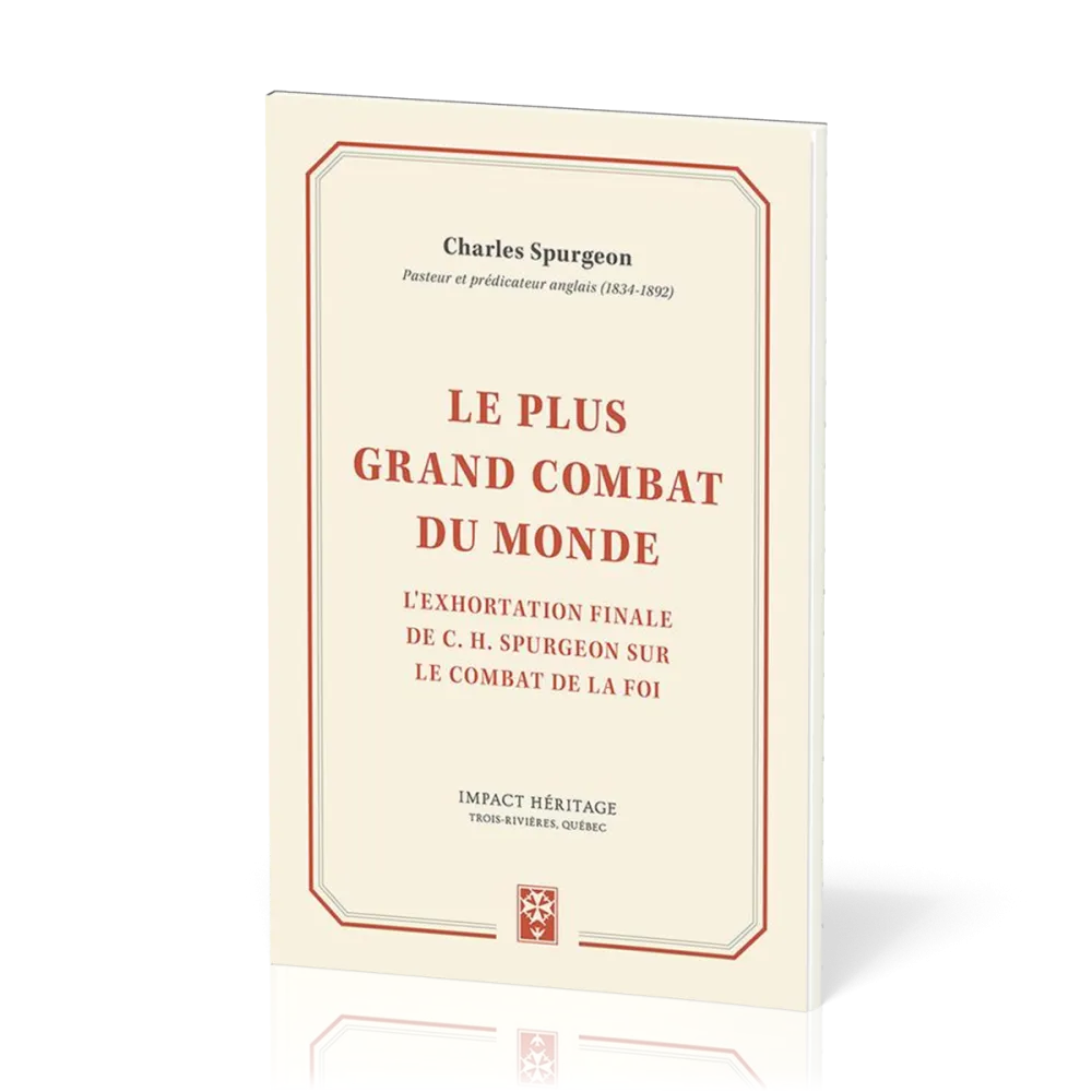 Plus grand combat du monde, Le - L’exhortation finale de Charles H. Spurgeon sur le combat de la foi