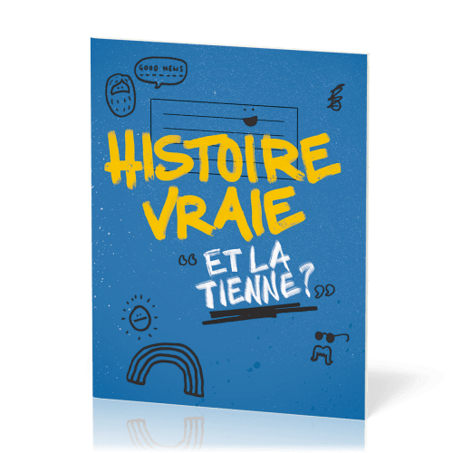 Histoire vraie - Et la tienne ?