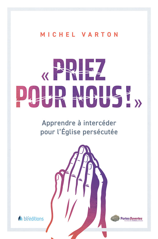 Priez pour nous ! - Apprendre à intercéder pour L'Eglise percécutée