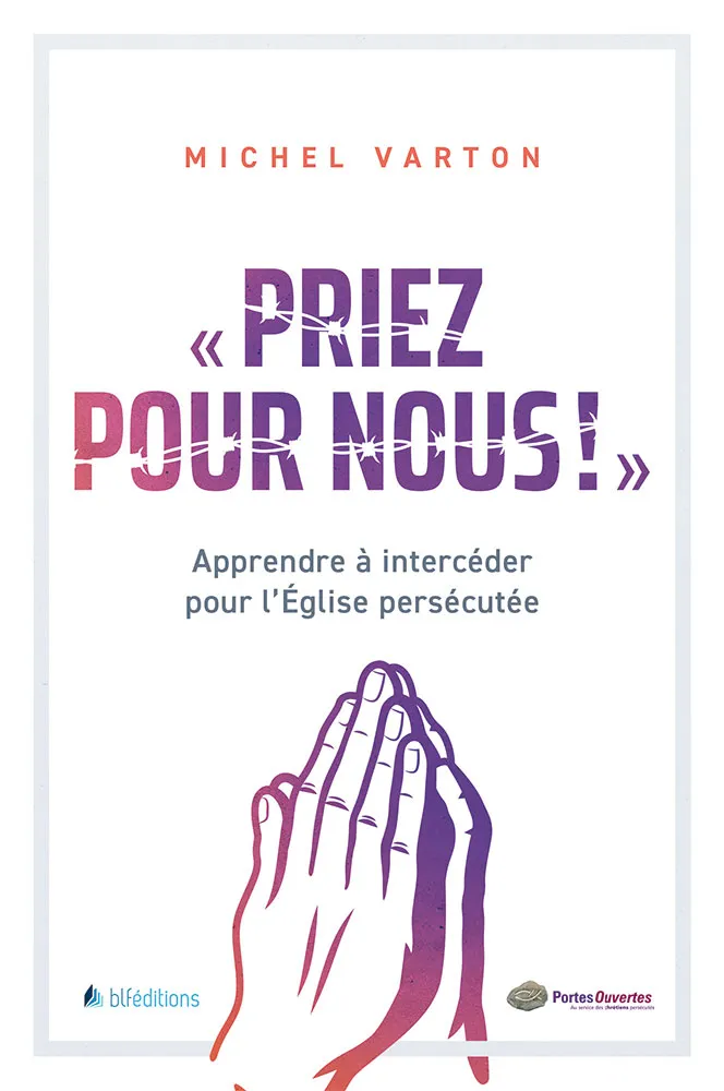 Priez pour nous ! - Apprendre à intercéder pour L'Eglise percécutée