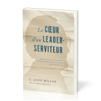Coeur d'un leader-serviteur, Le - Recueil de lettres pastorales pour former et guider les leaders...