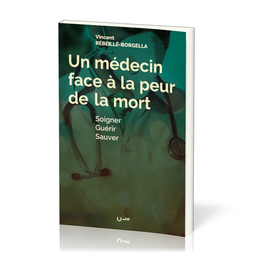 Médecin face à la peur de la mort, Un - Soigner Guérir Sauver