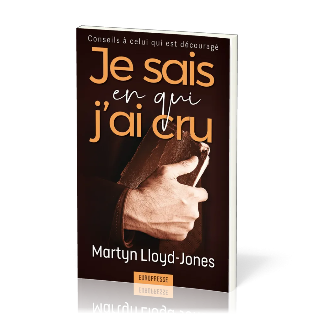 Je sais en qui j’ai cru - Conseils à celui qui est découragé