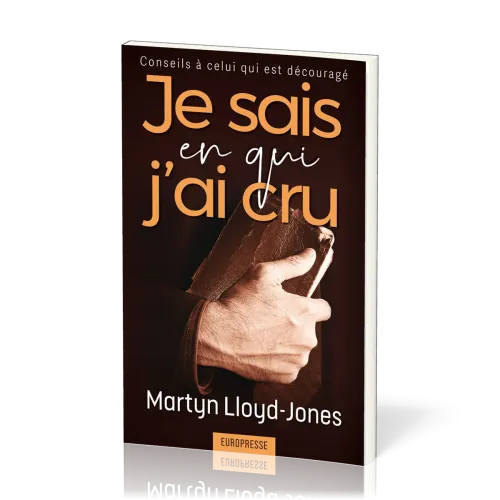 Je sais en qui j’ai cru - Conseils à celui qui est découragé