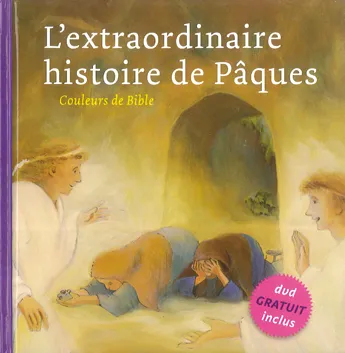 Extraordinaire histoire de Pâques, L' (Couleurs de Bible)