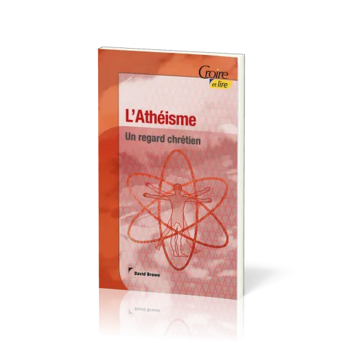 Athéisme, L' (Croire et lire)