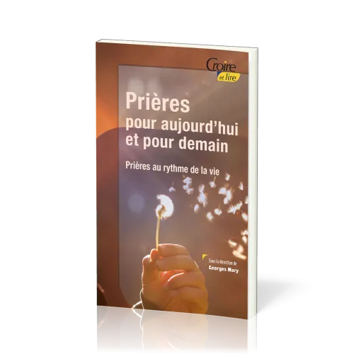 Prières pour aujourd'hui et pour demain (Croire et lire)