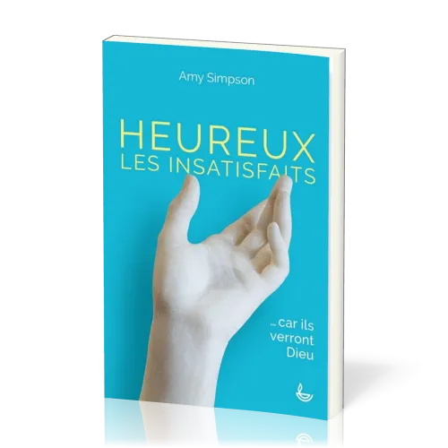 Heureux les insatisfaits, ...car ils verront Dieu