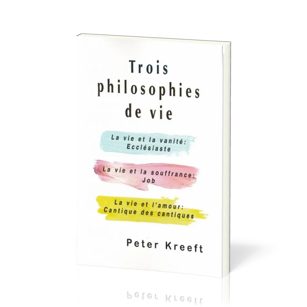 Trois philosophies de vie - Ecclésiaste, Job, Cantique des cantiques