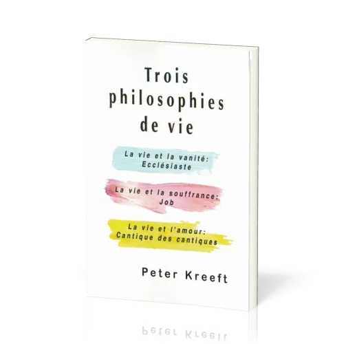Trois philosophies de vie - Ecclésiaste, Job, Cantique des cantiques