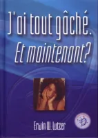 J'ai tout gâché, et maintenant ?