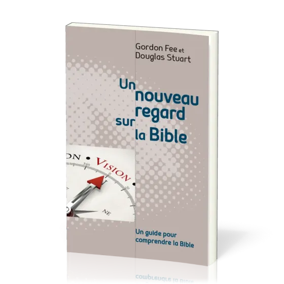Nouveau regard sur la Bible, Un - un guide pour comprendre la Bible