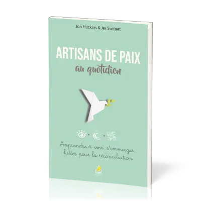 Artisans de paix au quotidien - Apprendre à voir, s'immerger, lutter pour la réconciliation