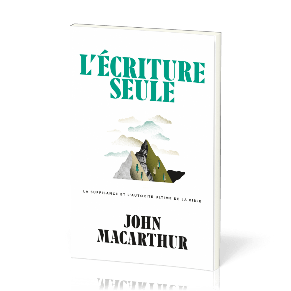 Ecriture seule, L' - La suffisance et l’autorité ultime de la Bible