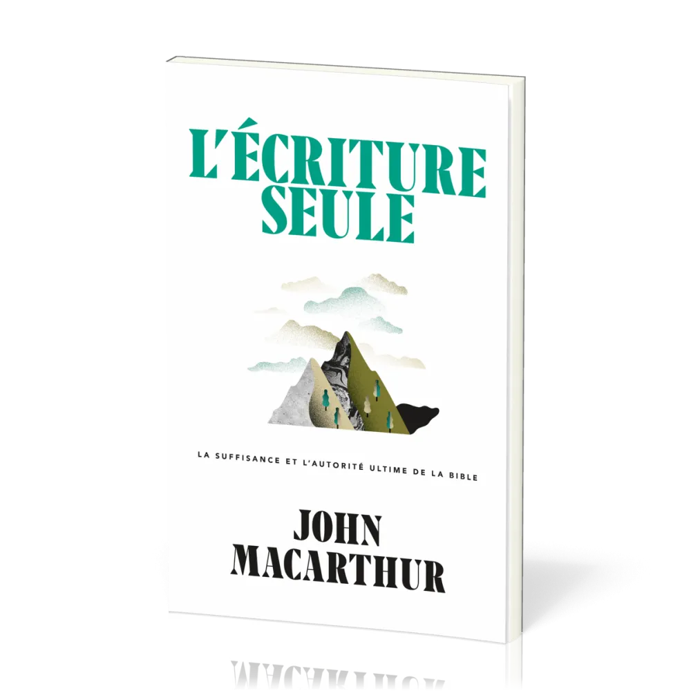 Ecriture seule, L' - La suffisance et l’autorité ultime de la Bible