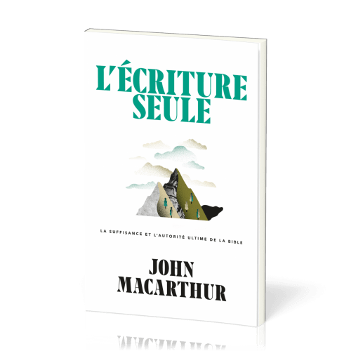 Ecriture seule, L' - La suffisance et l’autorité ultime de la Bible