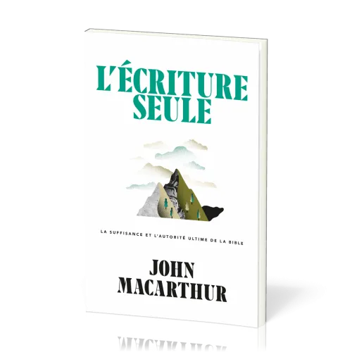 Ecriture seule, L' - La suffisance et l’autorité ultime de la Bible