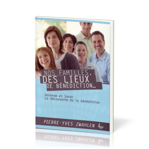 Nos familles, des lieux de bénédiction... Vol.1