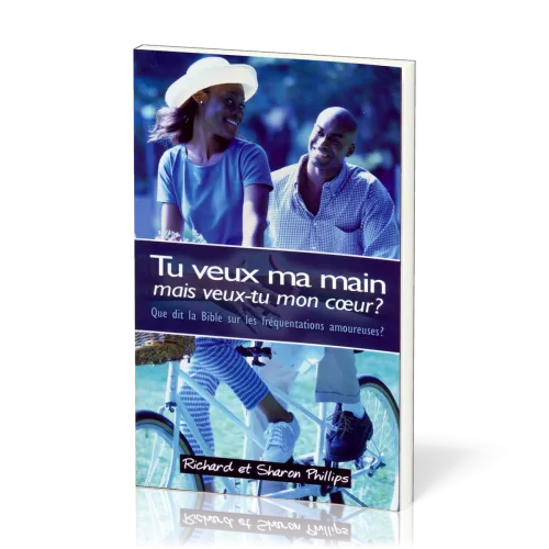 Tu veux ma main, mais veux-tu mon coeur ? - Que dit la Bible sur les fréquentations amoureuses ?