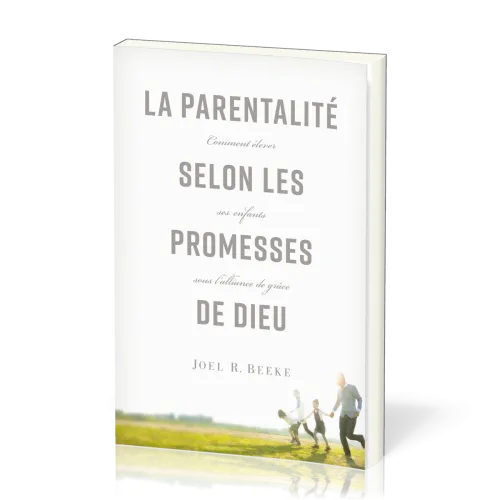 Parentalité selon les promesses de Dieu, La - Comment élever ses enfants sous l'alliance de grâce
