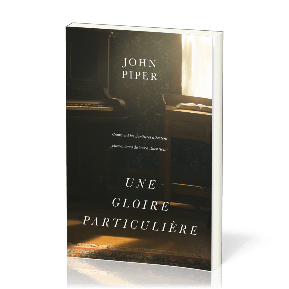 Gloire particulière, Une - Comment les Écritures attestent elles-mêmes de leur authenticité