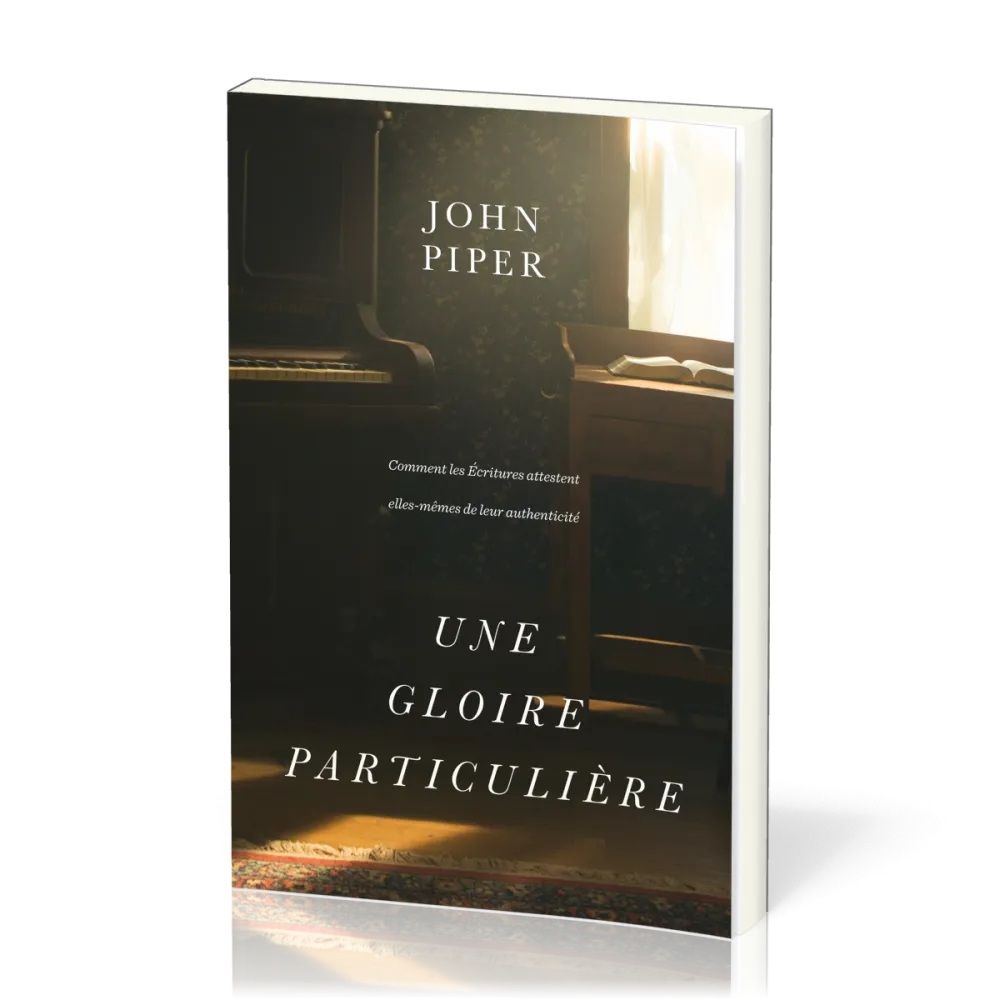 Gloire particulière, Une - Comment les Écritures attestent elles-mêmes de leur authenticité