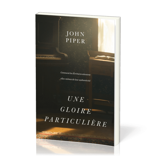 Gloire particulière, Une - Comment les Écritures attestent elles-mêmes de leur authenticité