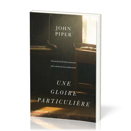 Gloire particulière, Une - Comment les Écritures attestent elles-mêmes de leur authenticité