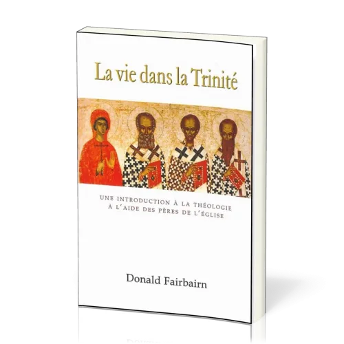 Vie dans la Trinité, La - Une introduction à la théologie à l'aide des Pères de l'Église