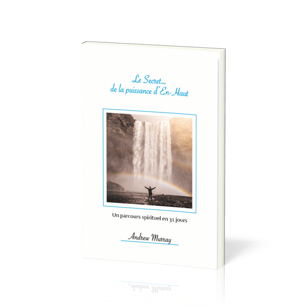 Secret... de la puissance d'en haut, Le - Un parcours spirituel en 31 jours