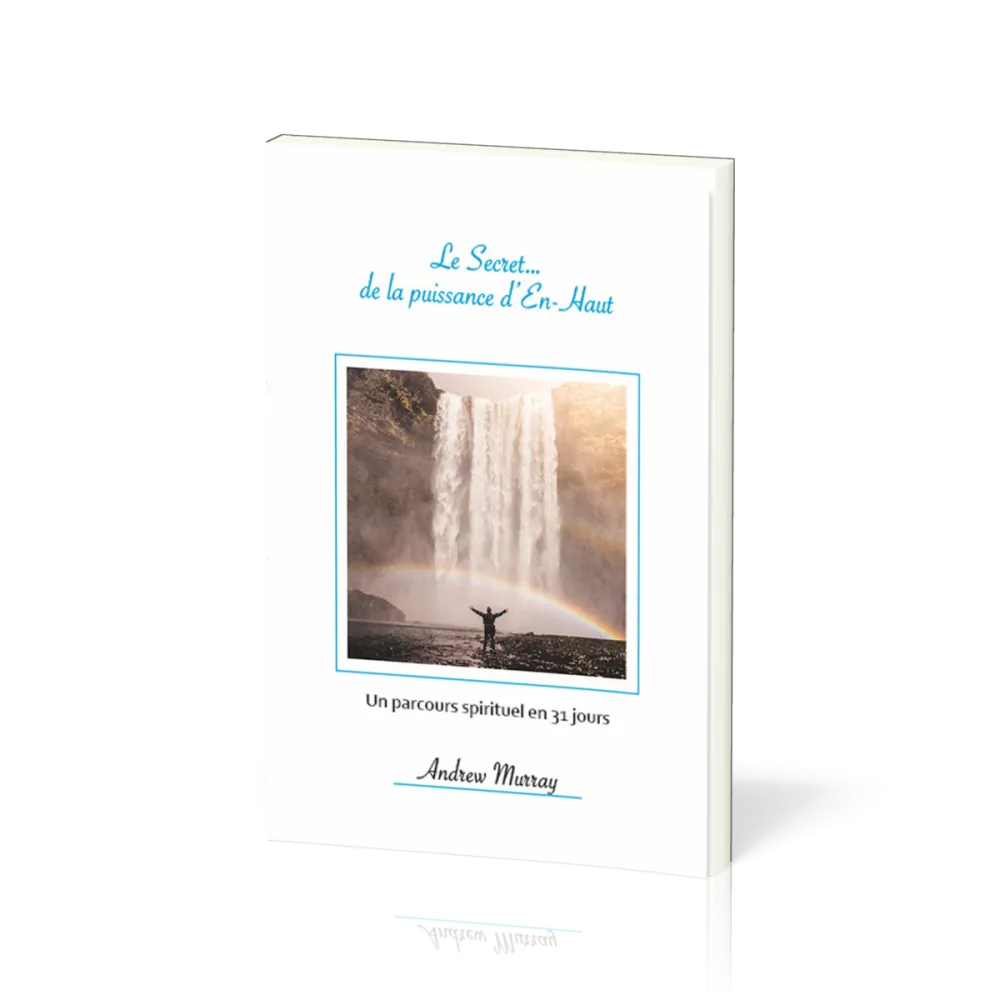 Secret... de la puissance d'en haut, Le - Un parcours spirituel en 31 jours