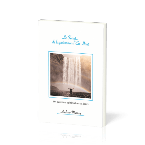 Secret... de la puissance d'en haut, Le - Un parcours spirituel en 31 jours