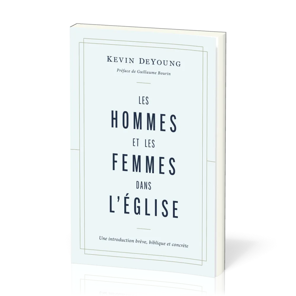 Hommes et les femmes dans l’Église, Les - Une introduction brève, biblique et concrète