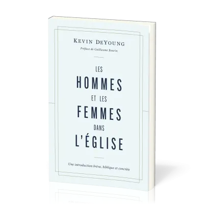 Hommes et les femmes dans l’Église, Les - Une introduction brève, biblique et concrète