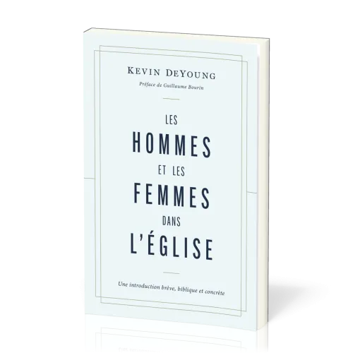 Hommes et les femmes dans l’Église, Les - Une introduction brève, biblique et concrète