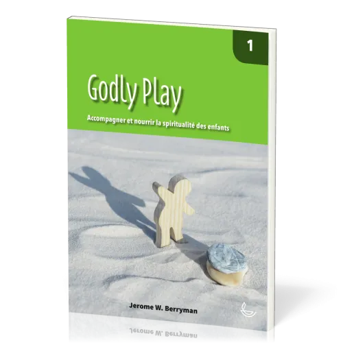 Godly Play 1 - Accompagner et nourrir la spiritualité des enfants
