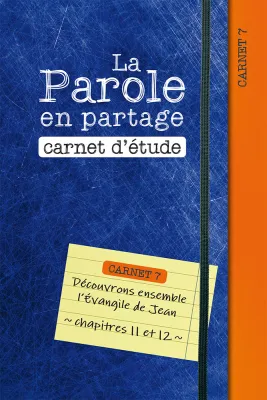 Parole en partage, La - Carnet d’étude 7 - Evangile de Jean chapitre 11-12
