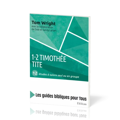 1-2 Timothée, Tite : 12 etudes a suivre seul ou en groupe