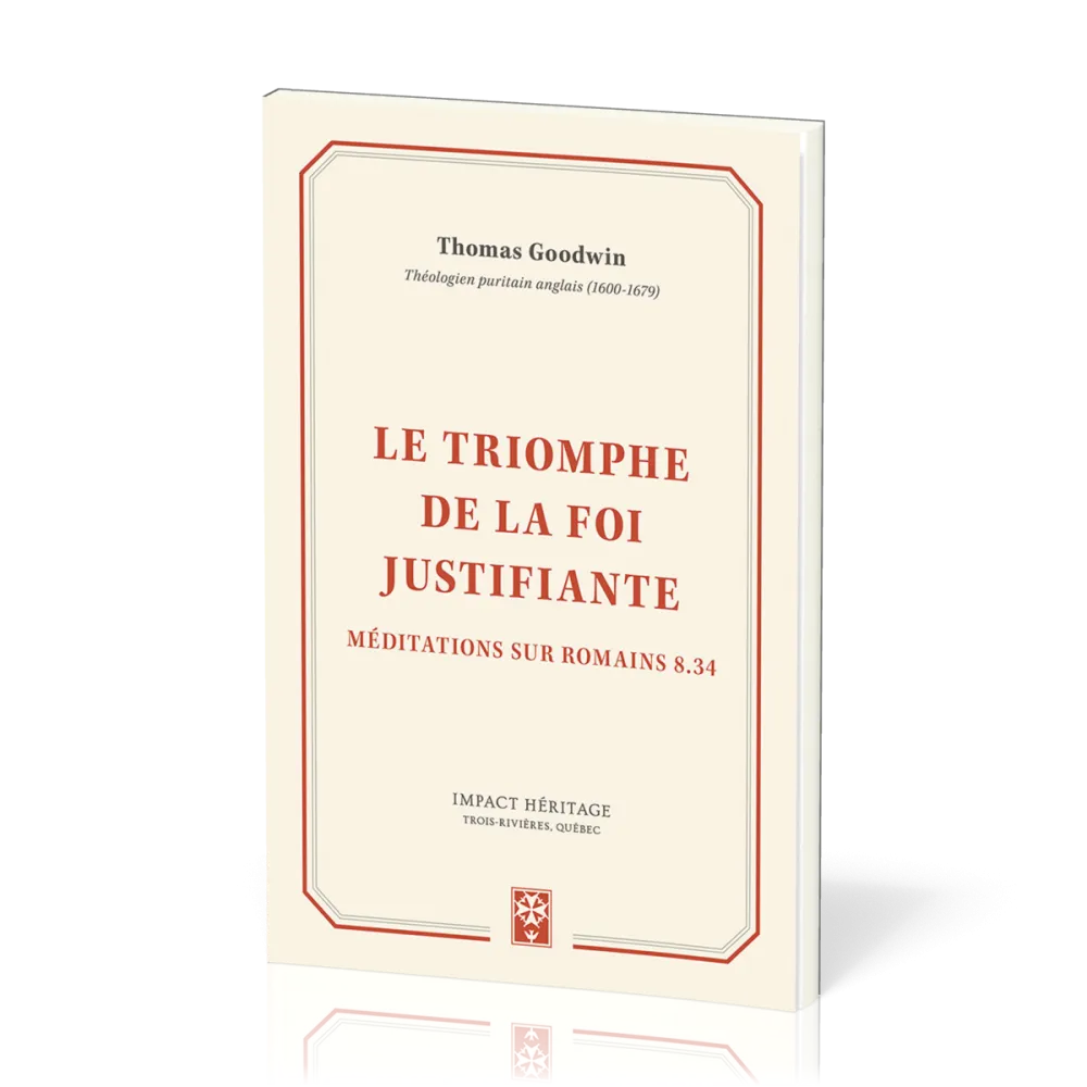 Triomphe de la foi justifiante, Le - Méditations sur Romains 8.34