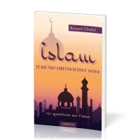 Islam, ce que tout chrétien devrait savoir - 101 questions sur l’islam