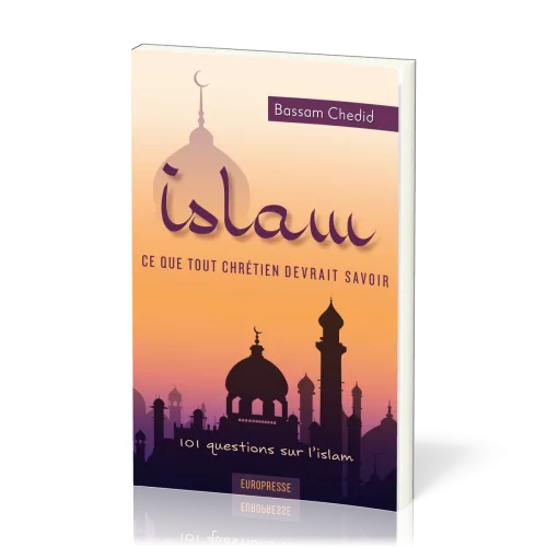 Islam, ce que tout chrétien devrait savoir - 101 questions sur l’islam