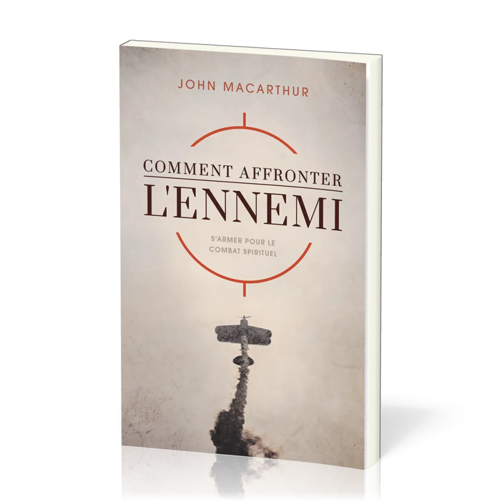 Comment affronter l'ennemi - S'armer pour le combat spirituel