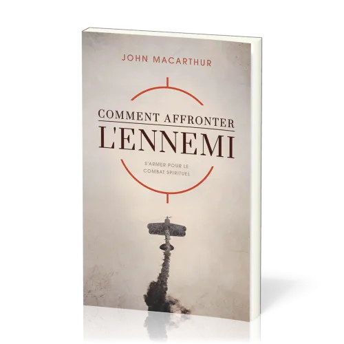 Comment affronter l'ennemi - S'armer pour le combat spirituel