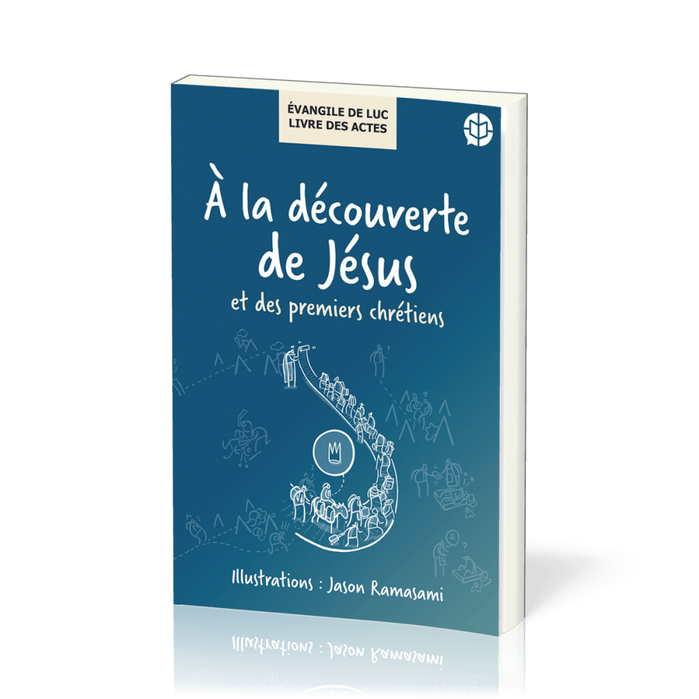 A la découverte de Jésus et des premiers chrétiens - Évangile de Luc/ Livre des Actes
